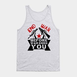 End War Before War Ends You - Anti War, Anti Imperialist, Peace Tank Top